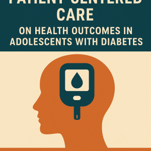 THE IMPACT OF PATIENT-CENTERED CARE ON HEALTH OUTCOMES IN ADOLESCENTS WITH DIABETES: A STUDY AT KORLE-BU TEACHING HOSPITAL
