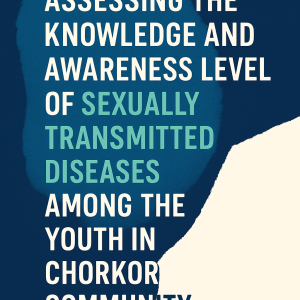 ASSESSING THE KNOWLEDGE AND AWARENESS LEVEL OF SEXUALLY TRANSMITTED DISEASES AMONG THE YOUTH IN CHORKOR COMMUNITY